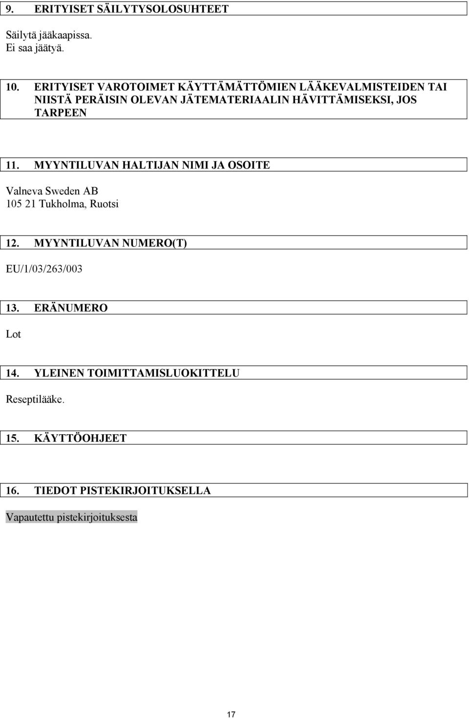 TARPEEN 11. MYYNTILUVAN HALTIJAN NIMI JA OSOITE Valneva Sweden AB 105 21 Tukholma, Ruotsi 12.