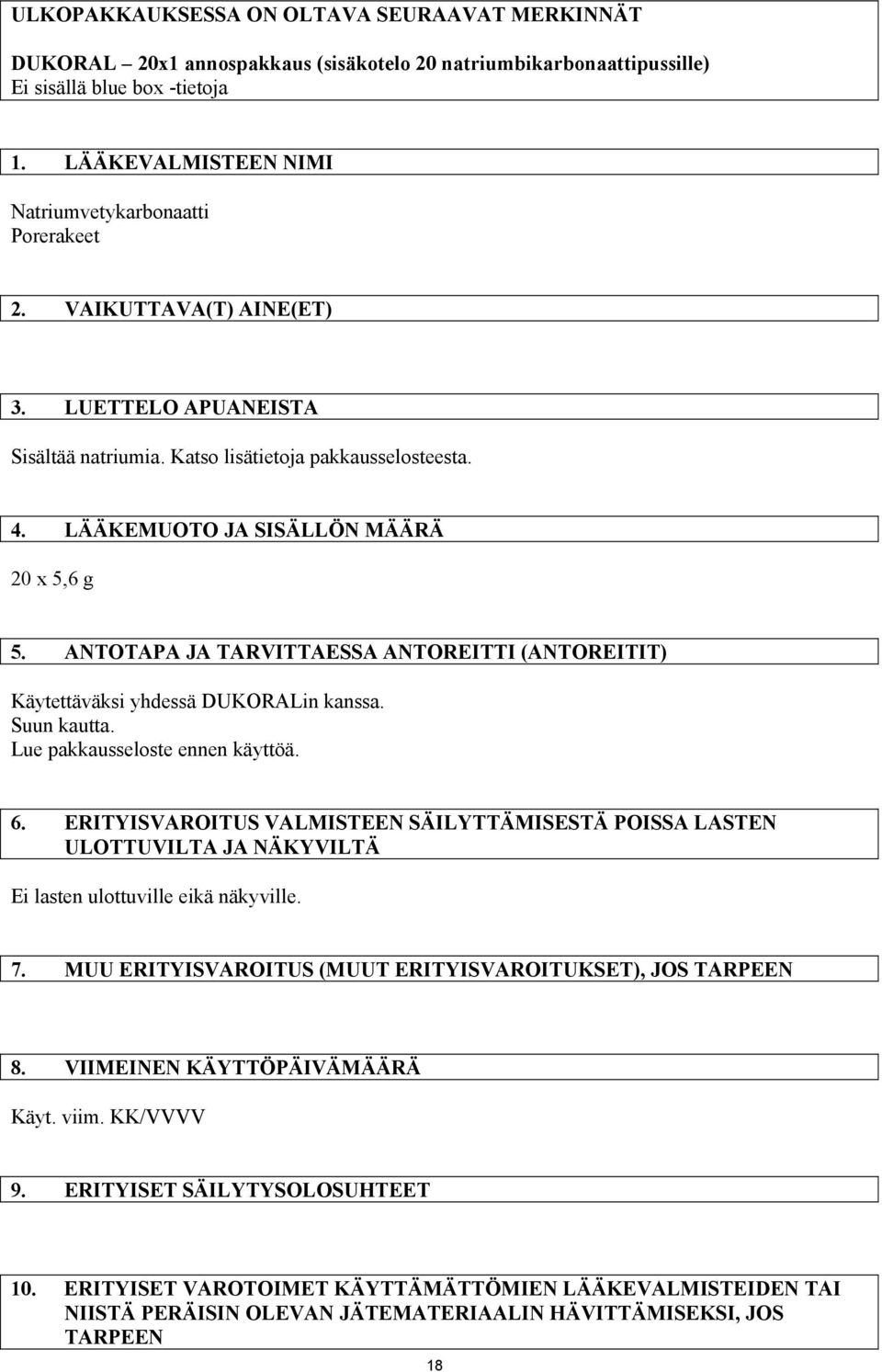 LÄÄKEMUOTO JA SISÄLLÖN MÄÄRÄ 20 x 5,6 g 5. ANTOTAPA JA TARVITTAESSA ANTOREITTI (ANTOREITIT) Käytettäväksi yhdessä DUKORALin kanssa. Suun kautta. Lue pakkausseloste ennen käyttöä. 6.