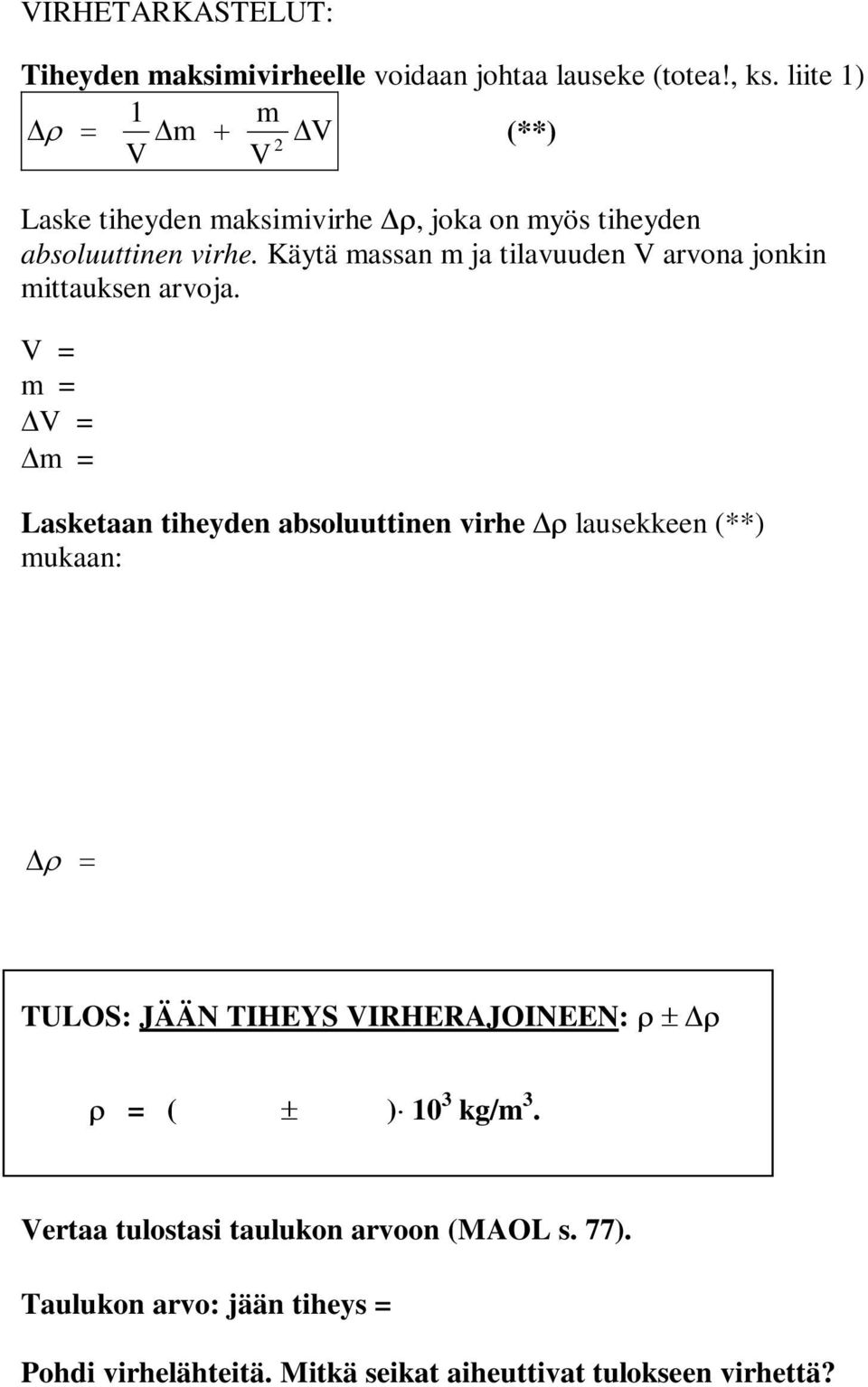 rvon jonkin ittuksen rvoj Lsketn tiheyden soluuttinen virhe lusekkeen (**) ukn: TULOS: JÄÄN TIHEYS