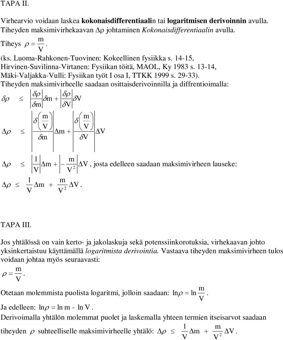 δ δ 1, jost edelleen sdn ksiivirheen luseke: 1 TAPA III Jos yhtälössä on vin kerto- j jkolskuj sekä potenssiinkorotuksi, virhekvn johto yksinkertistuu käyttäällä logritist derivointi stv tiheyden