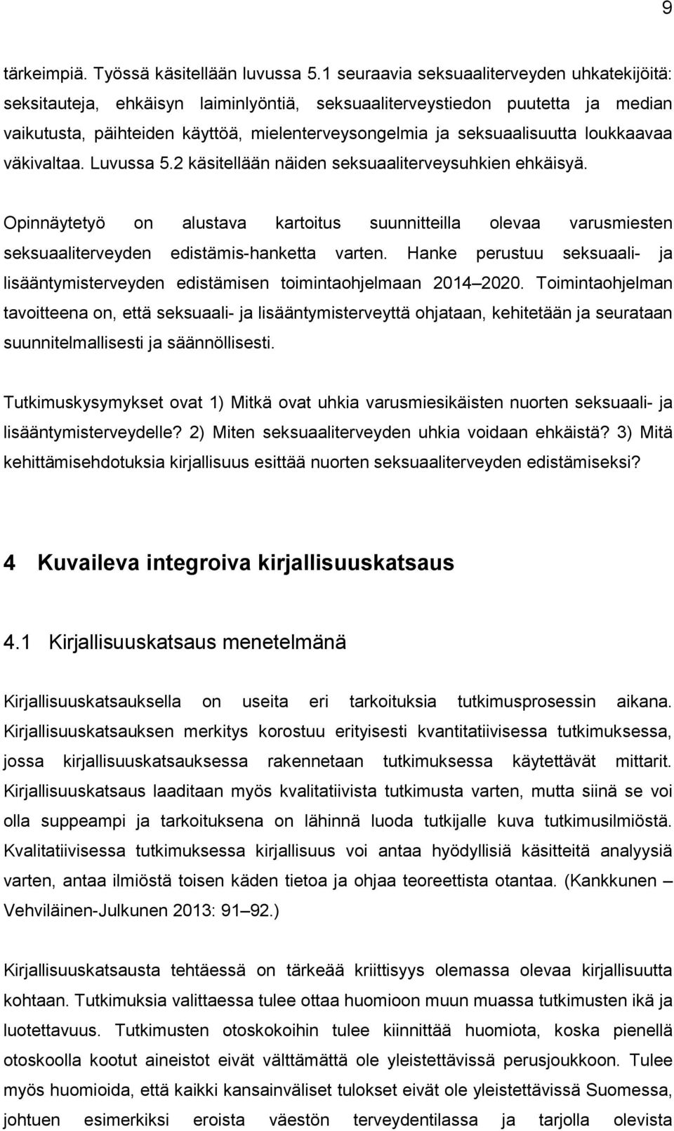 loukkaavaa väkivaltaa. Luvussa 5.2 käsitellään näiden seksuaaliterveysuhkien ehkäisyä.