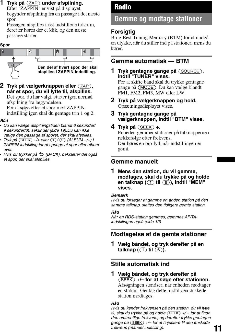 2 Tryk på vælgerknappen eller (ZAP), når et spor, du vil lytte til, afspilles. Det spor, du har valgt, starter igen normal afspilning fra begyndelsen.