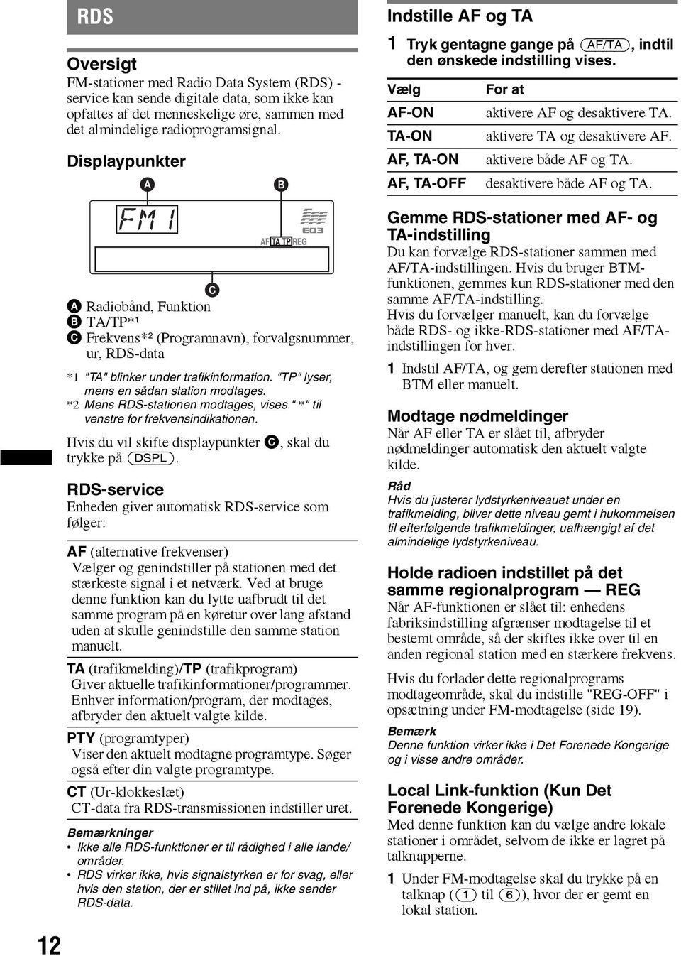 *2 Mens RDS-stationen modtages, vises " *" til venstre for frekvensindikationen. Hvis du vil skifte displaypunkter C, skal du trykke på (DSPL).