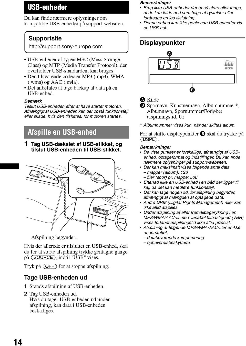 Det anbefales at tage backup af data på en USB-enhed. Bemærk Tilslut USB-enheden efter at have startet motoren.