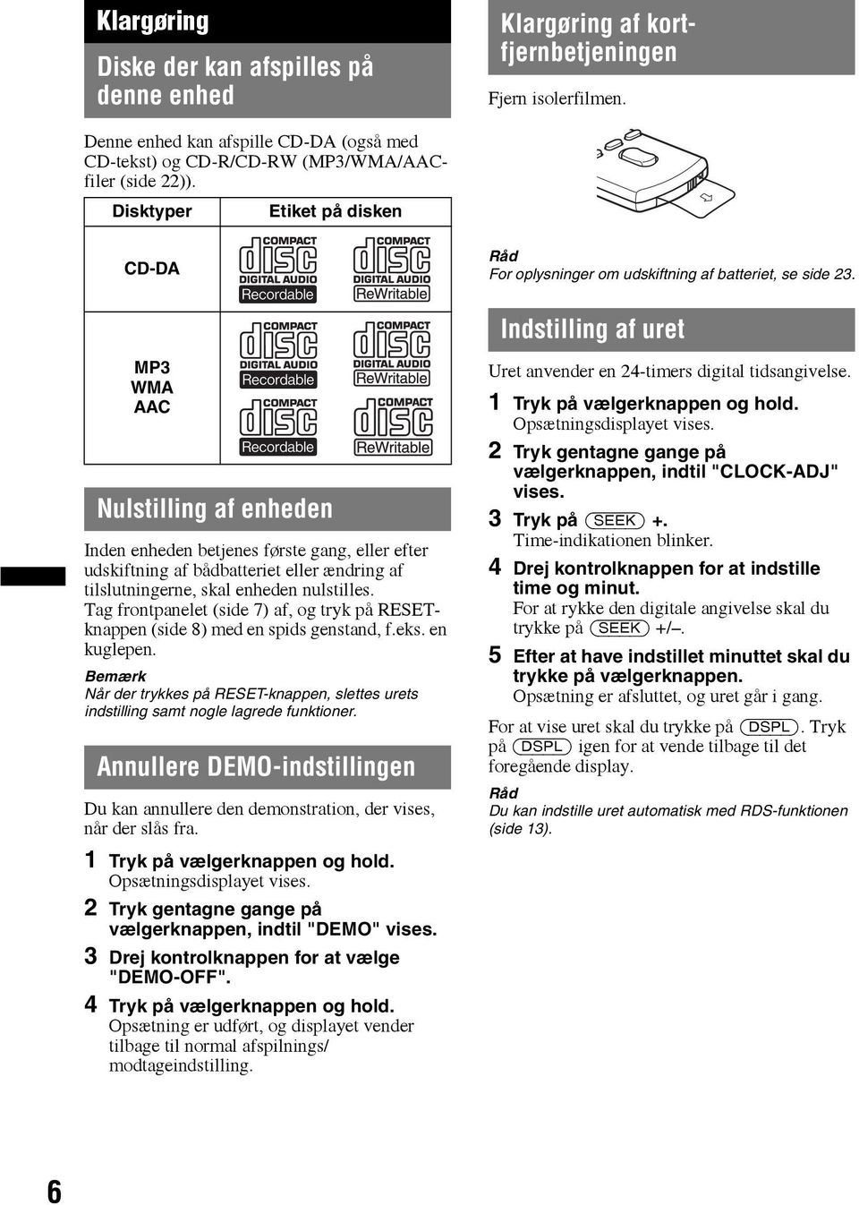 MP3 WMA AAC Nulstilling af enheden Inden enheden betjenes første gang, eller efter udskiftning af bådbatteriet eller ændring af tilslutningerne, skal enheden nulstilles.