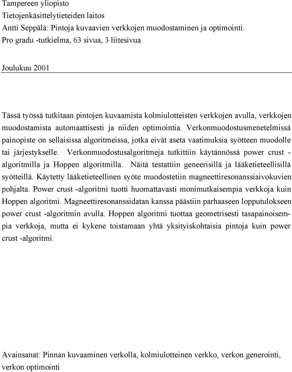 Verkonmuodostusmenetelmissä painopiste on sellaisissa algoritmeissa, jotka eivät aseta vaatimuksia syötteen muodolle tai järjestykselle.