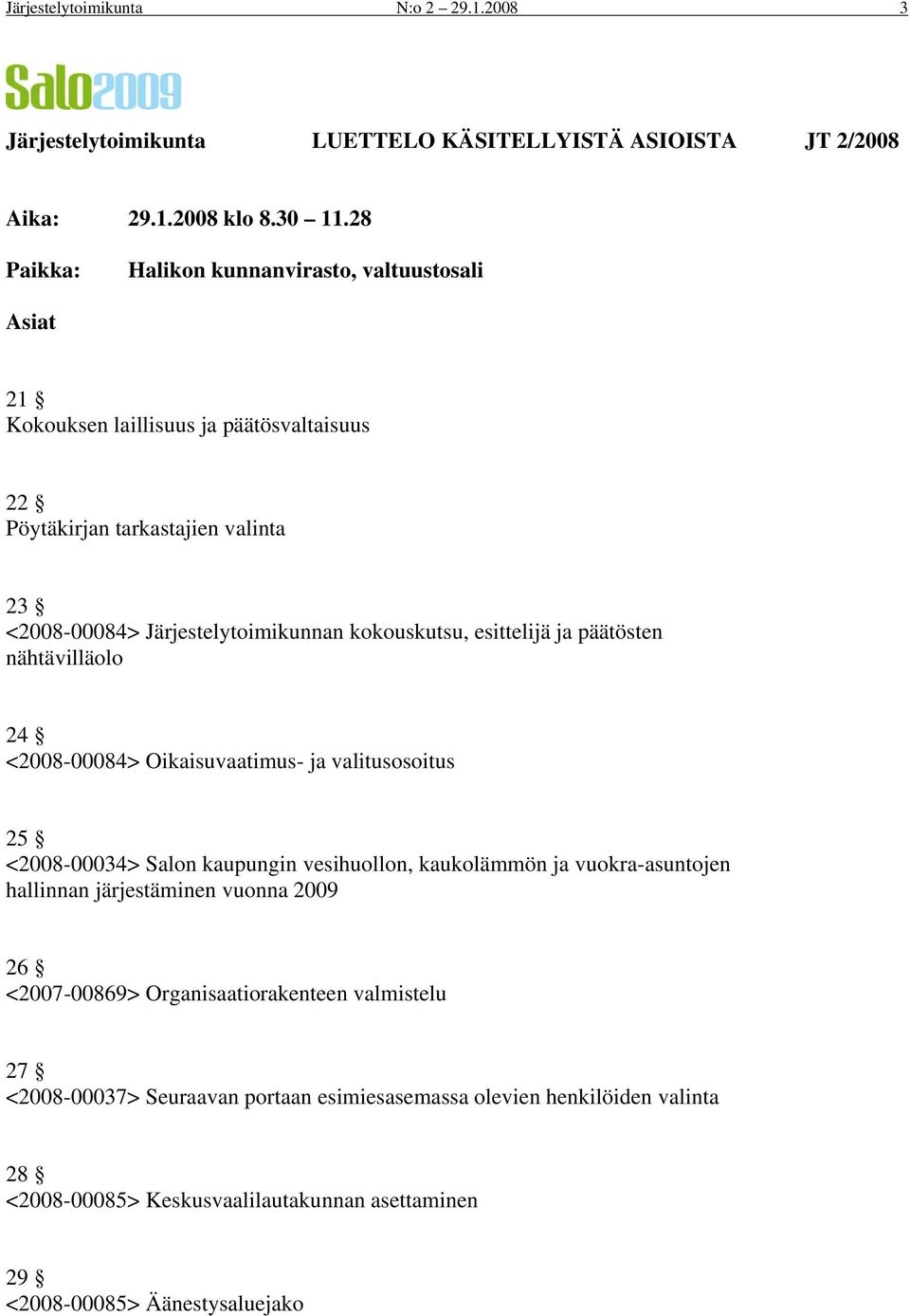 kokouskutsu, esittelijä ja päätösten nähtävilläolo 24 <2008-00084> Oikaisuvaatimus- ja valitusosoitus 25 <2008-00034> Salon kaupungin vesihuollon, kaukolämmön ja vuokra-asuntojen