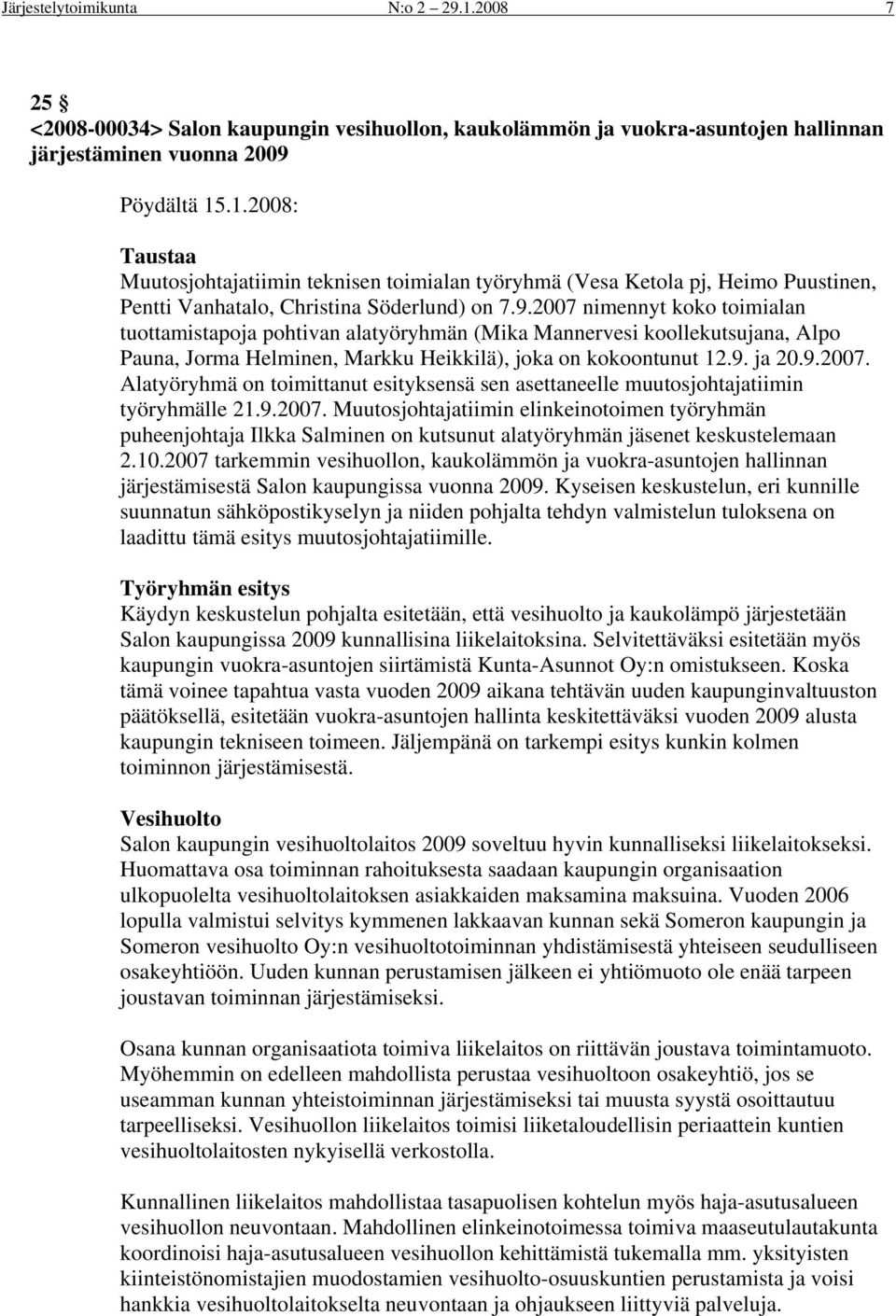 9.2007. Muutosjohtajatiimin elinkeinotoimen työryhmän puheenjohtaja Ilkka Salminen on kutsunut alatyöryhmän jäsenet keskustelemaan 2.10.