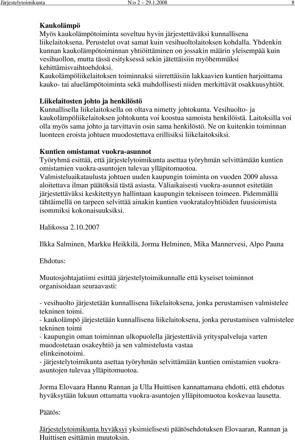 Kaukolämpöliikelaitoksen toiminnaksi siirrettäisiin lakkaavien kuntien harjoittama kauko- tai aluelämpötoiminta sekä mahdollisesti niiden merkittävät osakkuusyhtiöt.