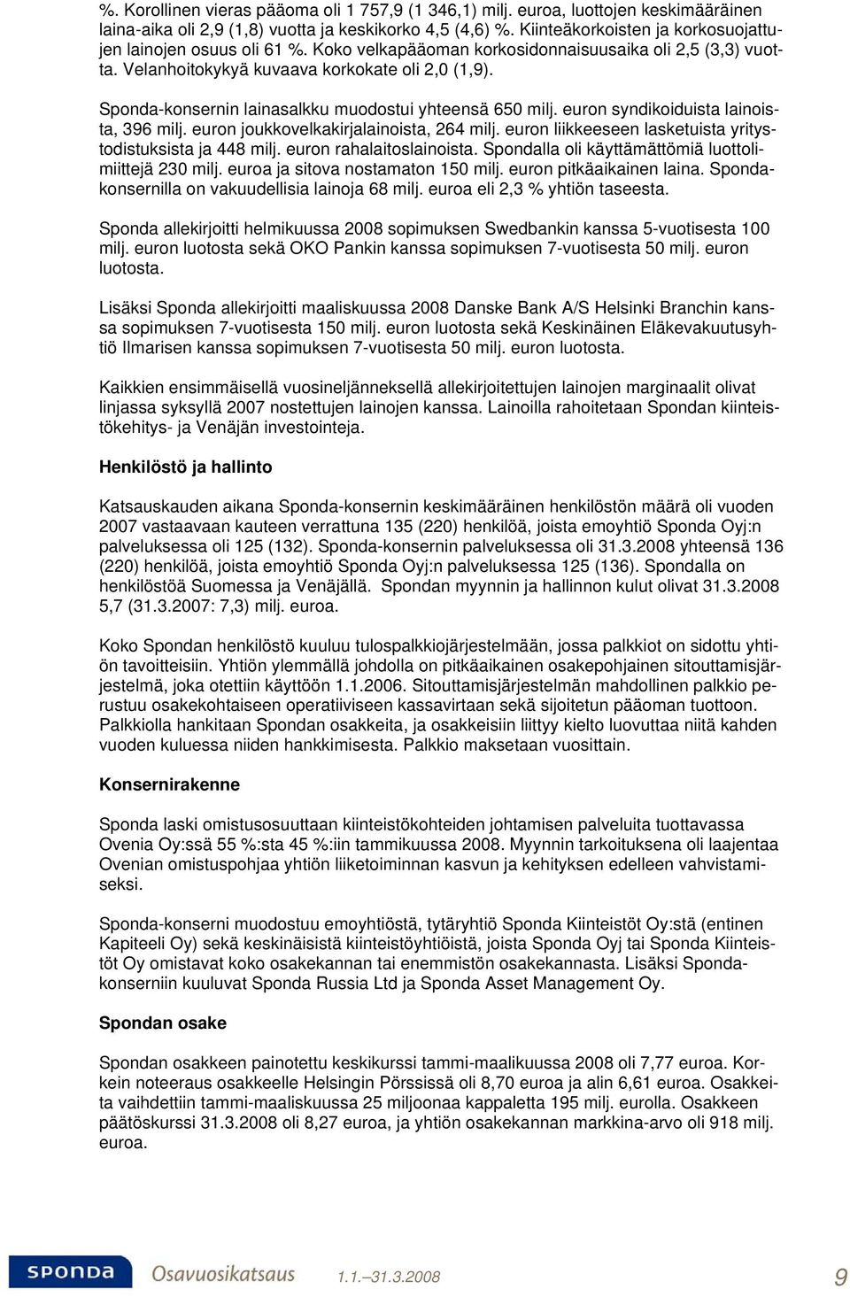 Sponda-konsernin lainasalkku muodostui yhteensä 650 milj. euron syndikoiduista lainoista, 396 milj. euron joukkovelkakirjalainoista, 264 milj.