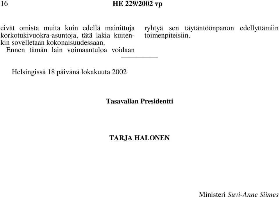 Ennen tämän lain voimaantuloa voidaan Helsingissä 18 päivänä lokakuuta 2002