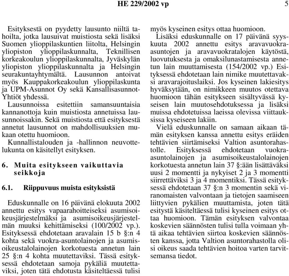 Lausunnon antoivat myös Kauppakorkeakoulun ylioppilaskunta ja UPM-Asunnot Oy sekä Kansallisasunnot- Yhtiöt yhdessä.