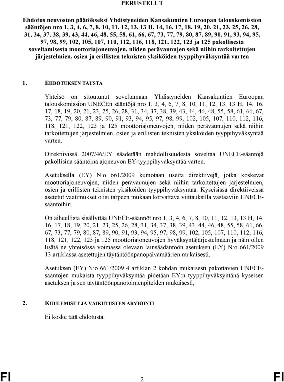 moottoriajoneuvojen, niiden perävaunujen sekä niihin tarkoitettujen järjestelmien, osien ja erillisten teknisten yksiköiden tyyppihyväksyntää varten 1.