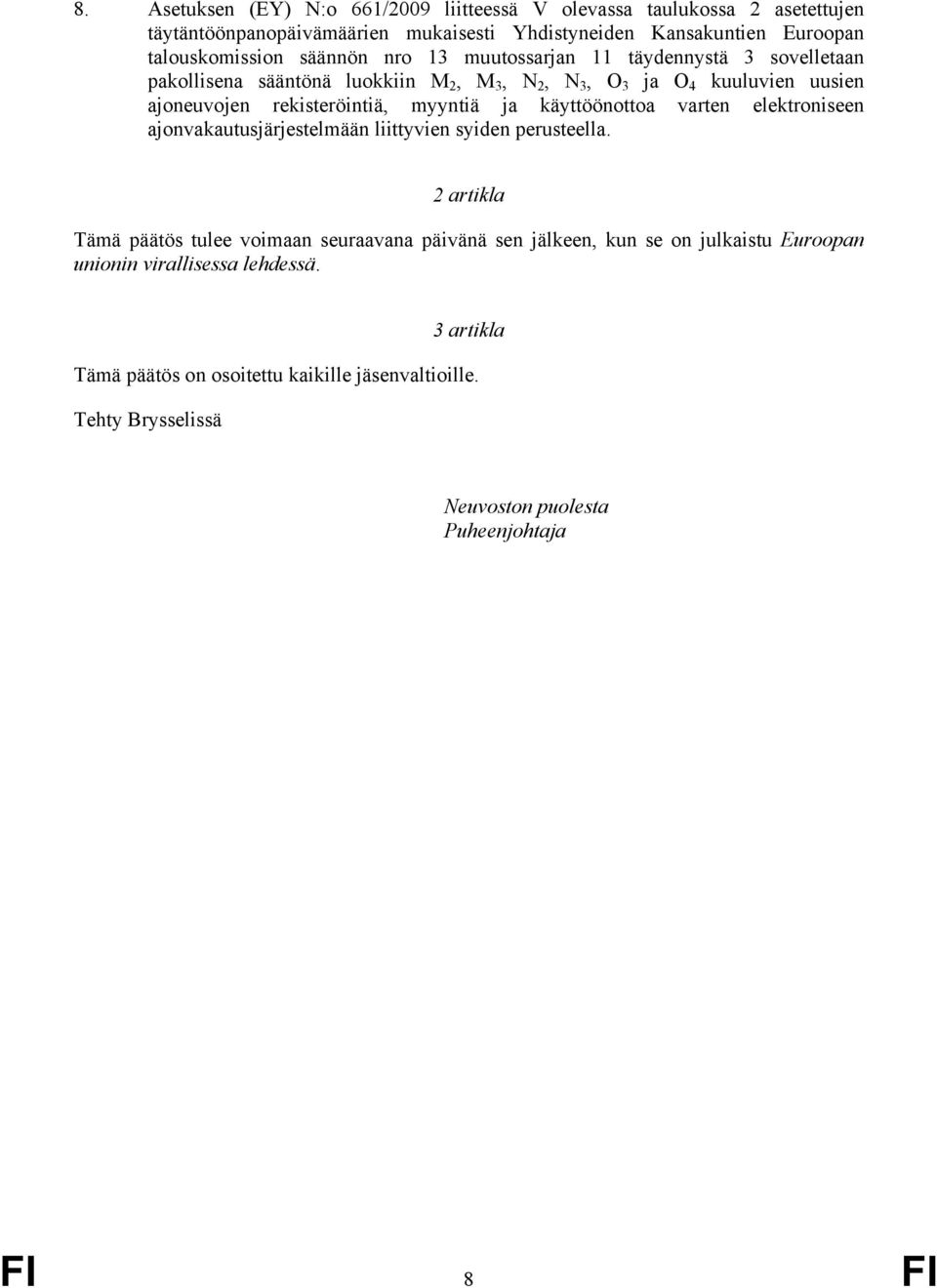 ja käyttöönottoa varten elektroniseen ajonvakautusjärjestelmään liittyvien syiden perusteella.
