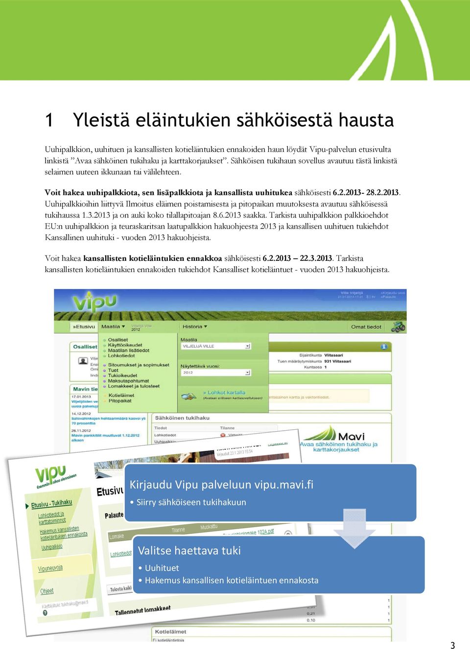 välilehteen Voit hakea uuhipalkkiota, sen lisäpalkkiota ja kansallista uuhitukea sähköisesti 6.2.20136