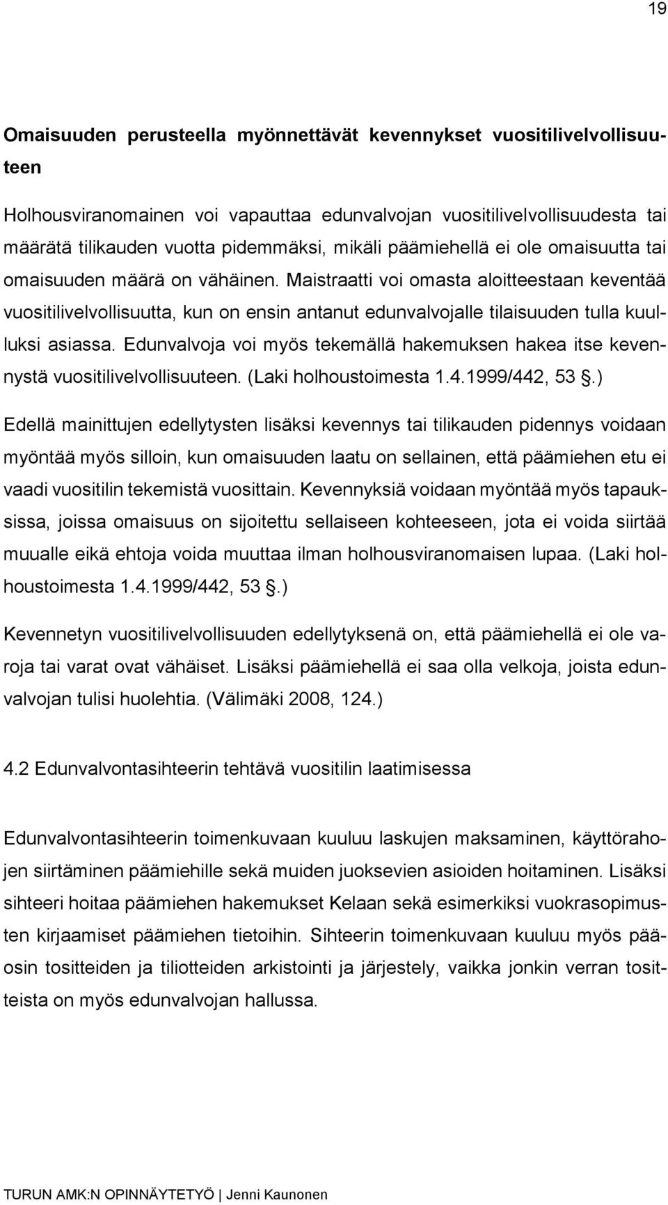 Maistraatti voi omasta aloitteestaan keventää vuositilivelvollisuutta, kun on ensin antanut edunvalvojalle tilaisuuden tulla kuulluksi asiassa.