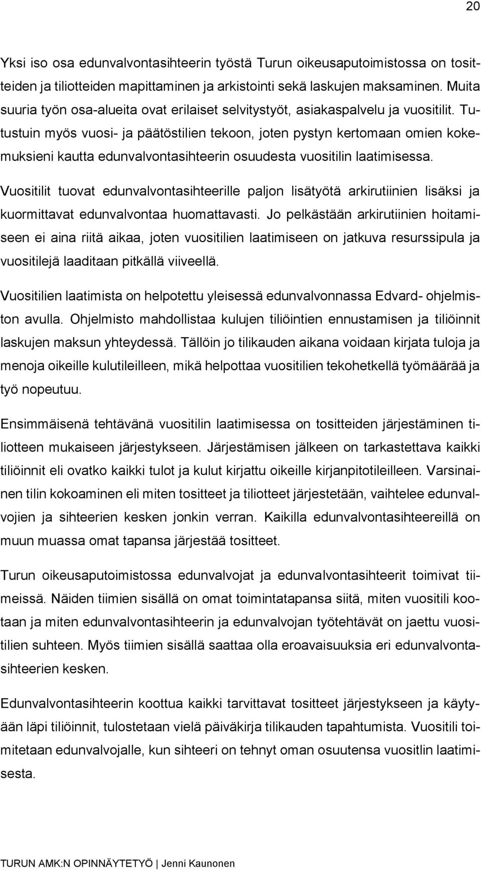 Tutustuin myös vuosi- ja päätöstilien tekoon, joten pystyn kertomaan omien kokemuksieni kautta edunvalvontasihteerin osuudesta vuositilin laatimisessa.