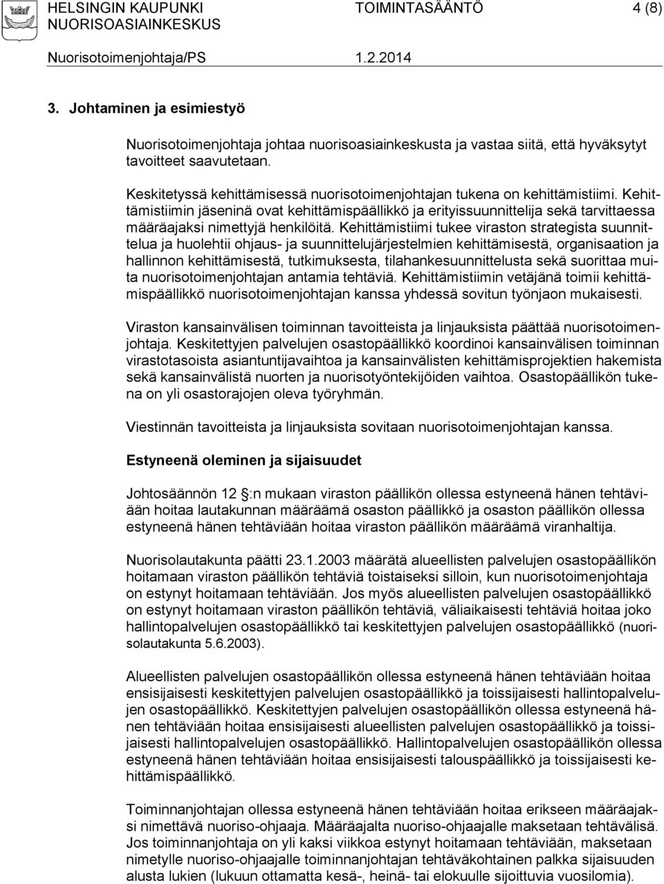 Kehittämistiimin jäseninä ovat kehittämispäällikkö ja erityissuunnittelija sekä tarvittaessa määräajaksi nimettyjä henkilöitä.