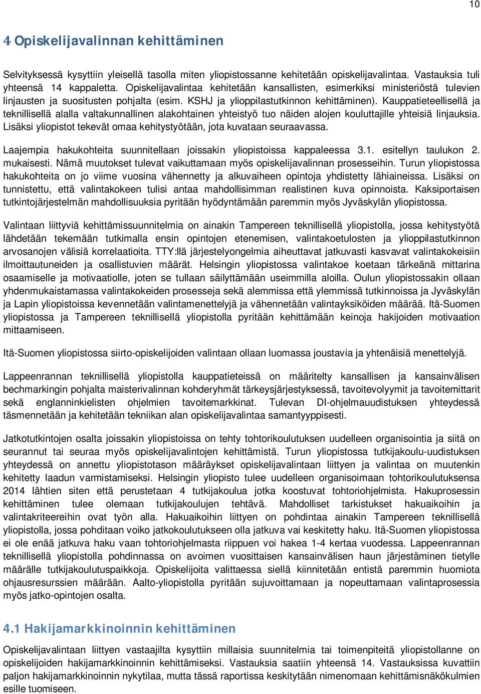 Kauppatieteellisellä ja teknillisellä alalla valtakunnallinen alakohtainen yhteistyö tuo näiden alojen kouluttajille yhteisiä linjauksia.