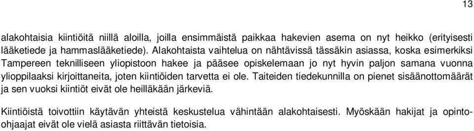 samana vuonna ylioppilaaksi kirjoittaneita, joten kiintiöiden tarvetta ei ole.