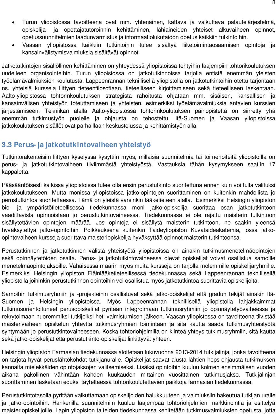 informaatiolukutaidon opetus kaikkiin tutkintoihin. Vaasan yliopistossa kaikkiin tutkintoihin tulee sisältyä liiketoimintaosaamisen opintoja ja kansainvälistymisvalmiuksia sisältävät opinnot.