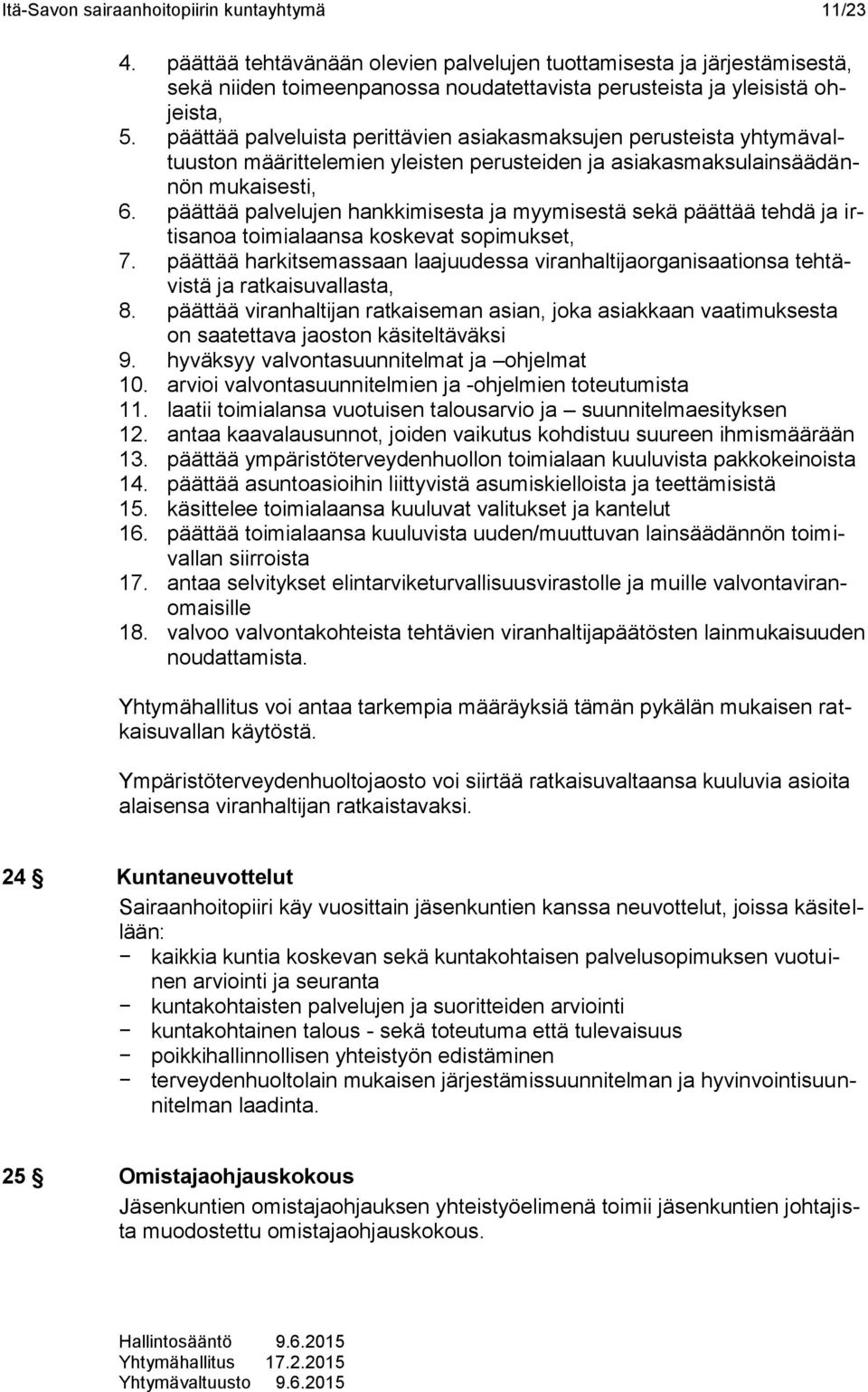 päättää palveluista perittävien asiakasmaksujen perusteista yhtymävaltuuston määrittelemien yleisten perusteiden ja asiakasmaksulainsäädännön mukaisesti, 6.