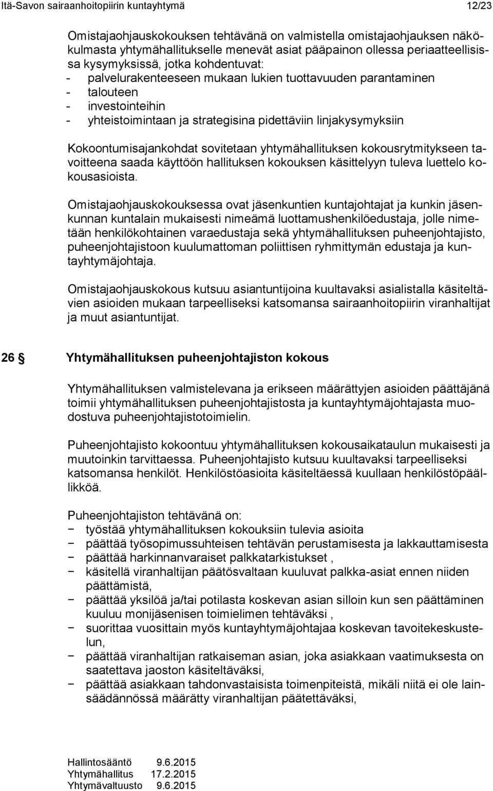 Kokoontumisajankohdat sovitetaan yhtymähallituksen kokousrytmitykseen tavoitteena saada käyttöön hallituksen kokouksen käsittelyyn tuleva luettelo kokousasioista.