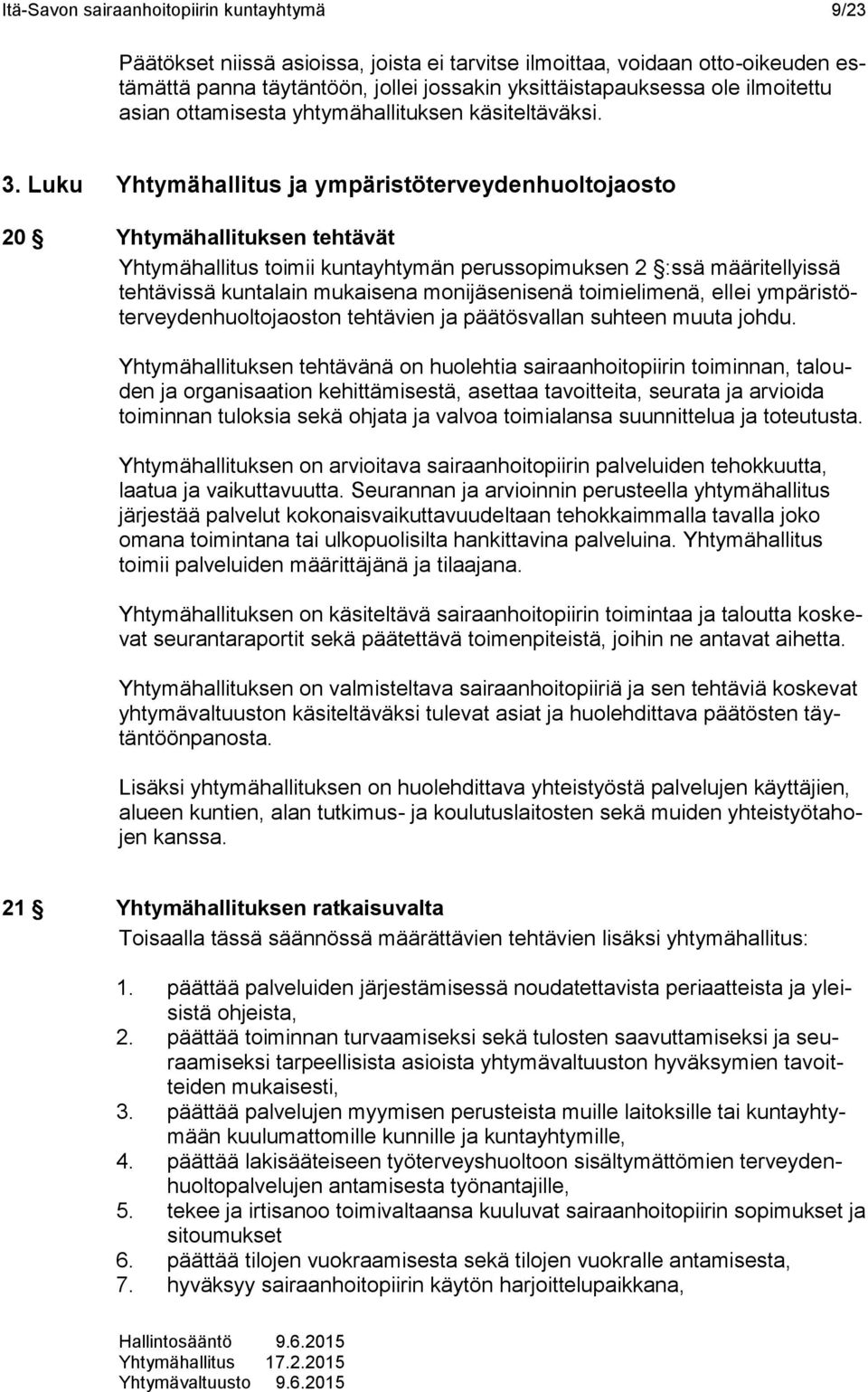 Luku Yhtymähallitus ja ympäristöterveydenhuoltojaosto 20 Yhtymähallituksen tehtävät Yhtymähallitus toimii kuntayhtymän perussopimuksen 2 :ssä määritellyissä tehtävissä kuntalain mukaisena