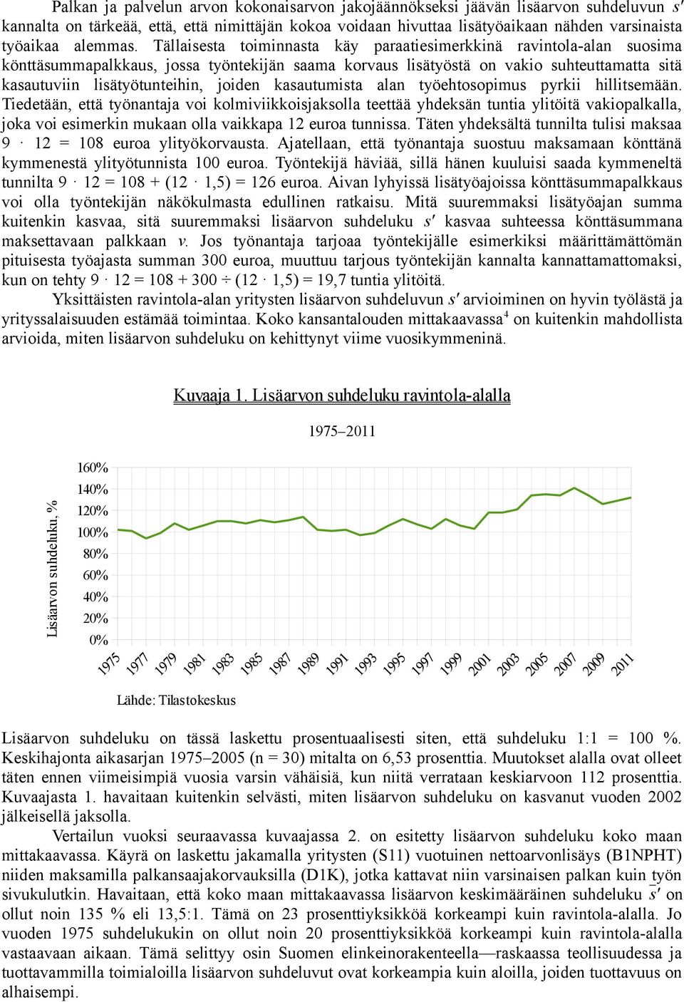 Tällaisesta toiminnasta käy paraatiesimerkkinä ravintola-alan suosima könttäsummapalkkaus, jossa työntekijän saama korvaus lisätyöstä on vakio suhteuttamatta sitä kasautuviin lisätyötunteihin, joiden