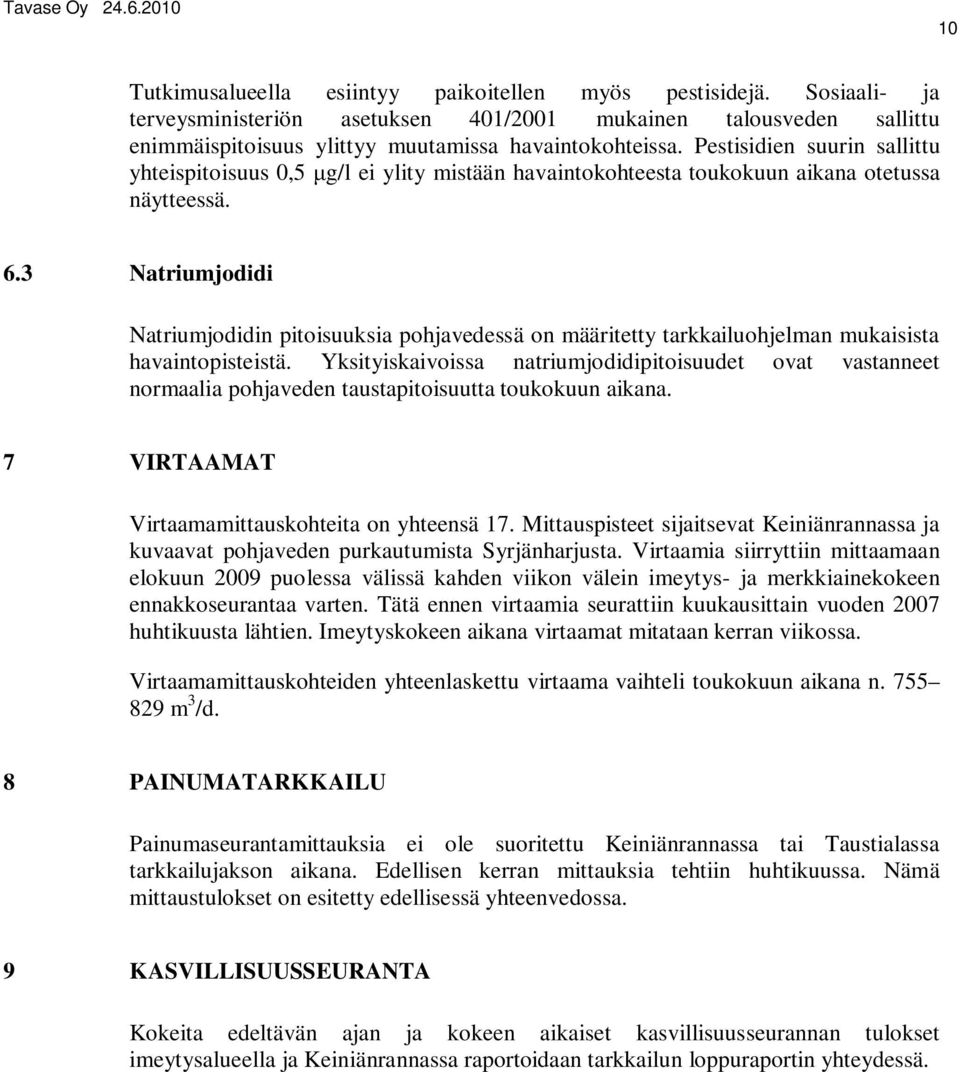 3 Natriumjodidi Natriumjodidin pitoisuuksia pohjavedessä on määritetty tarkkailuohjelman mukaisista havaintopisteistä.