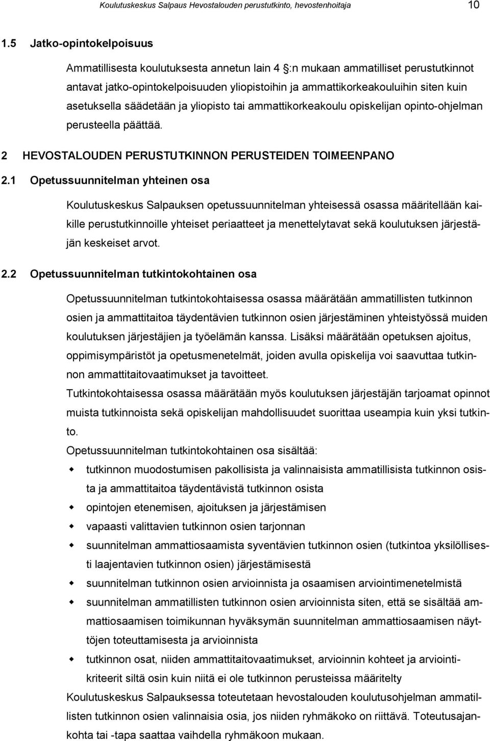 asetuksella säädetään ja yliopisto tai ammattikorkeakoulu opiskelijan opinto-ohjelman perusteella päättää. 2 HEVOSTALOUDEN PERUSTUTKINNON PERUSTEIDEN TOIMEENPANO 2.