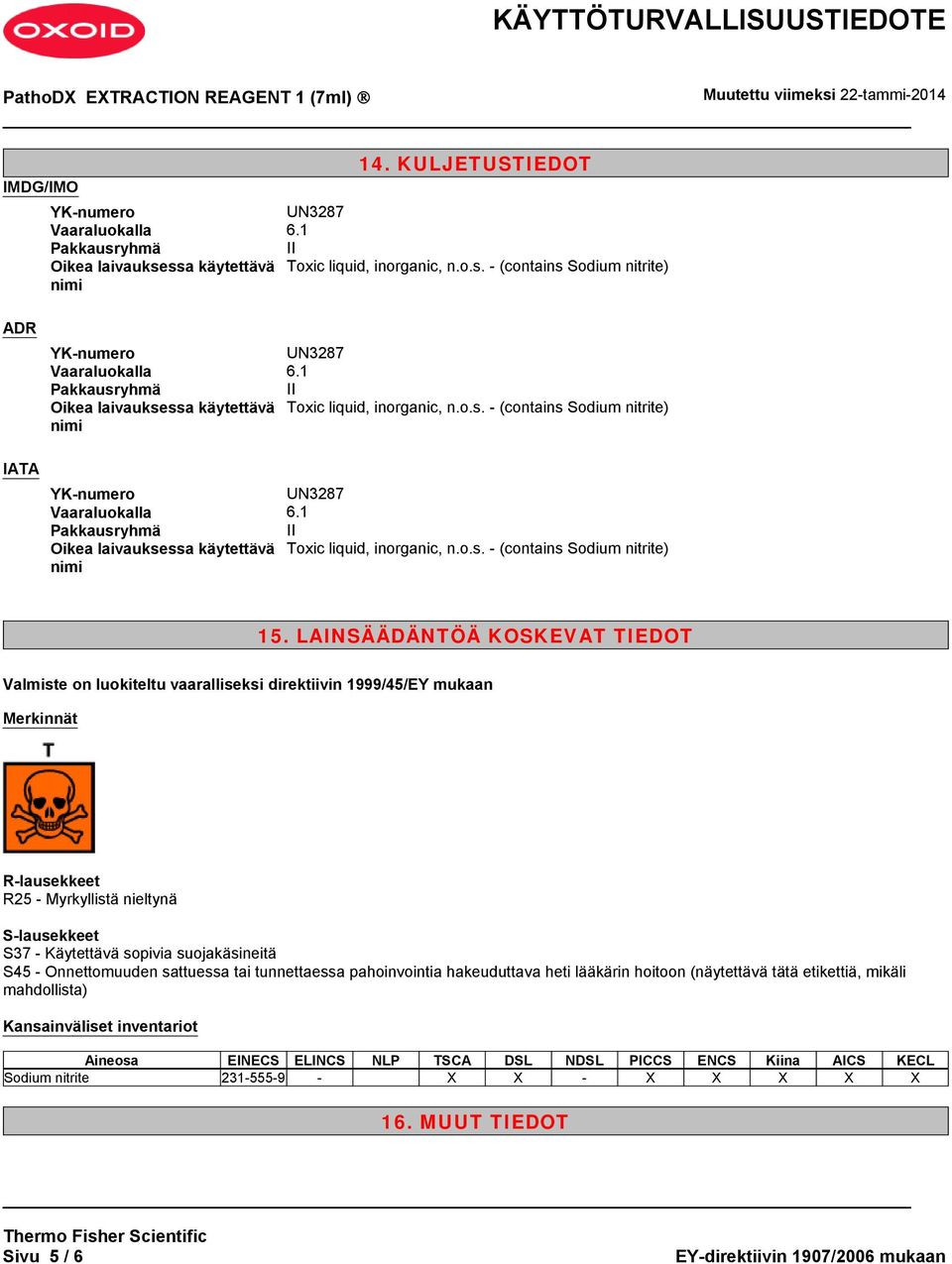 1 Pakkausryhmä II Oikea laivauksessa käytettävä Toxic liquid, inorganic, n.o.s. - (contains Sodium nitrite) nimi 15.