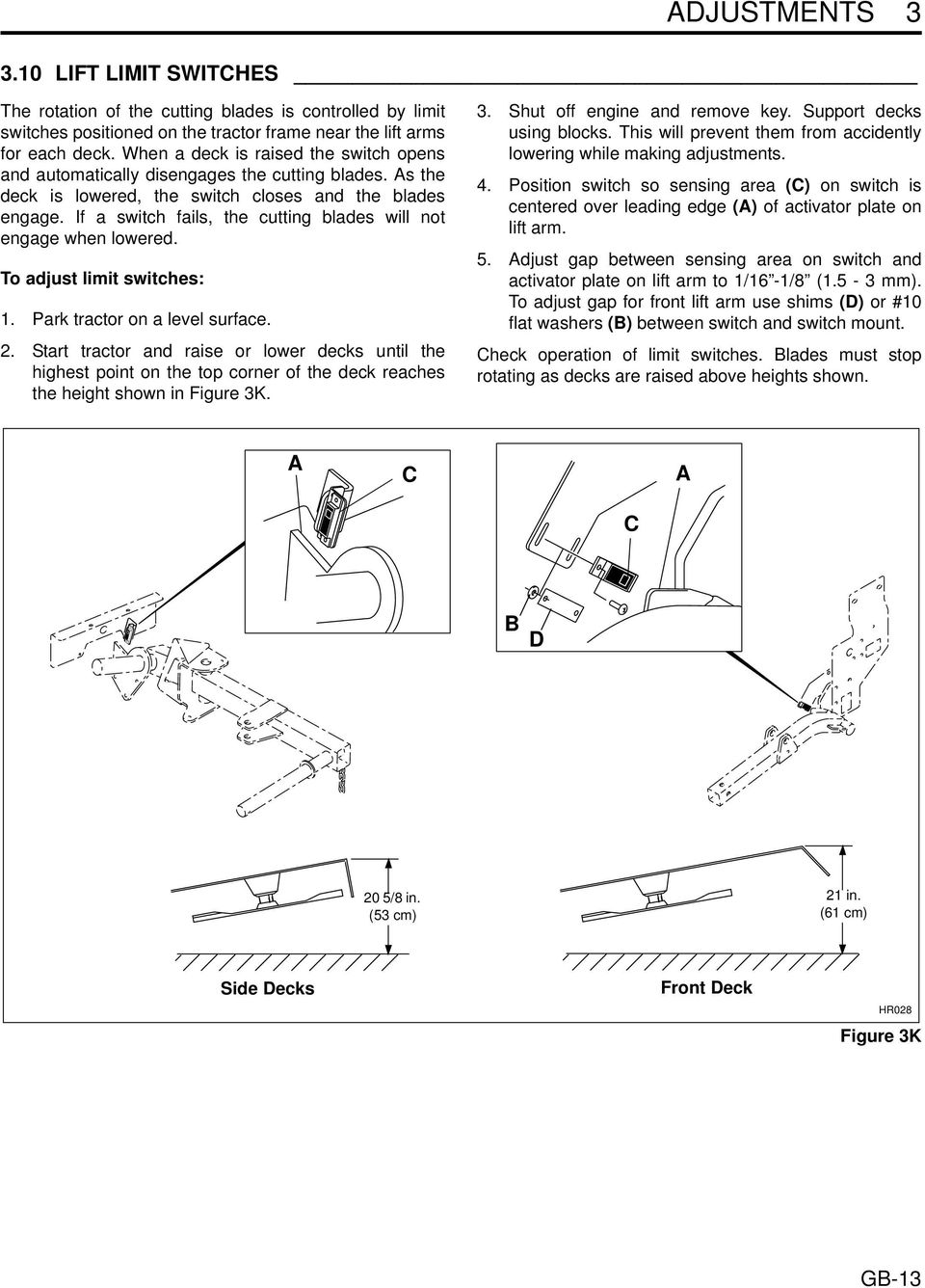 If a switch fails, the cutting blades will not engage when lowered. To adjust limit switches:. Park tractor on a level surface.