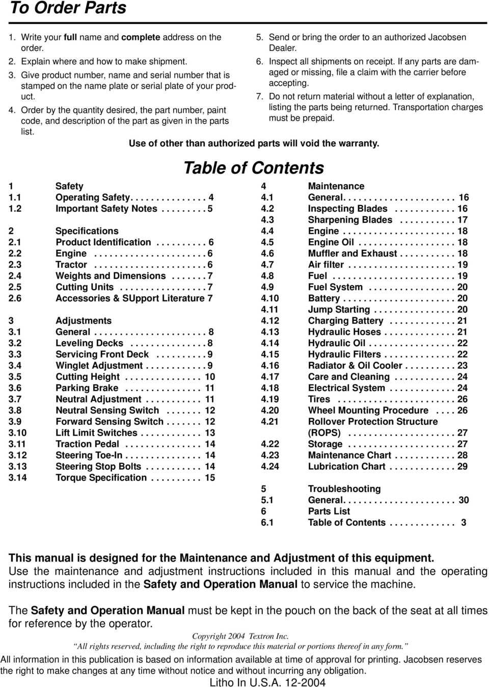 . Order by the quantity desired, the part number, paint code, and description of the part as given in the parts list. Safety. Operating Safety................ Important Safety Notes......... 5 Specifications.