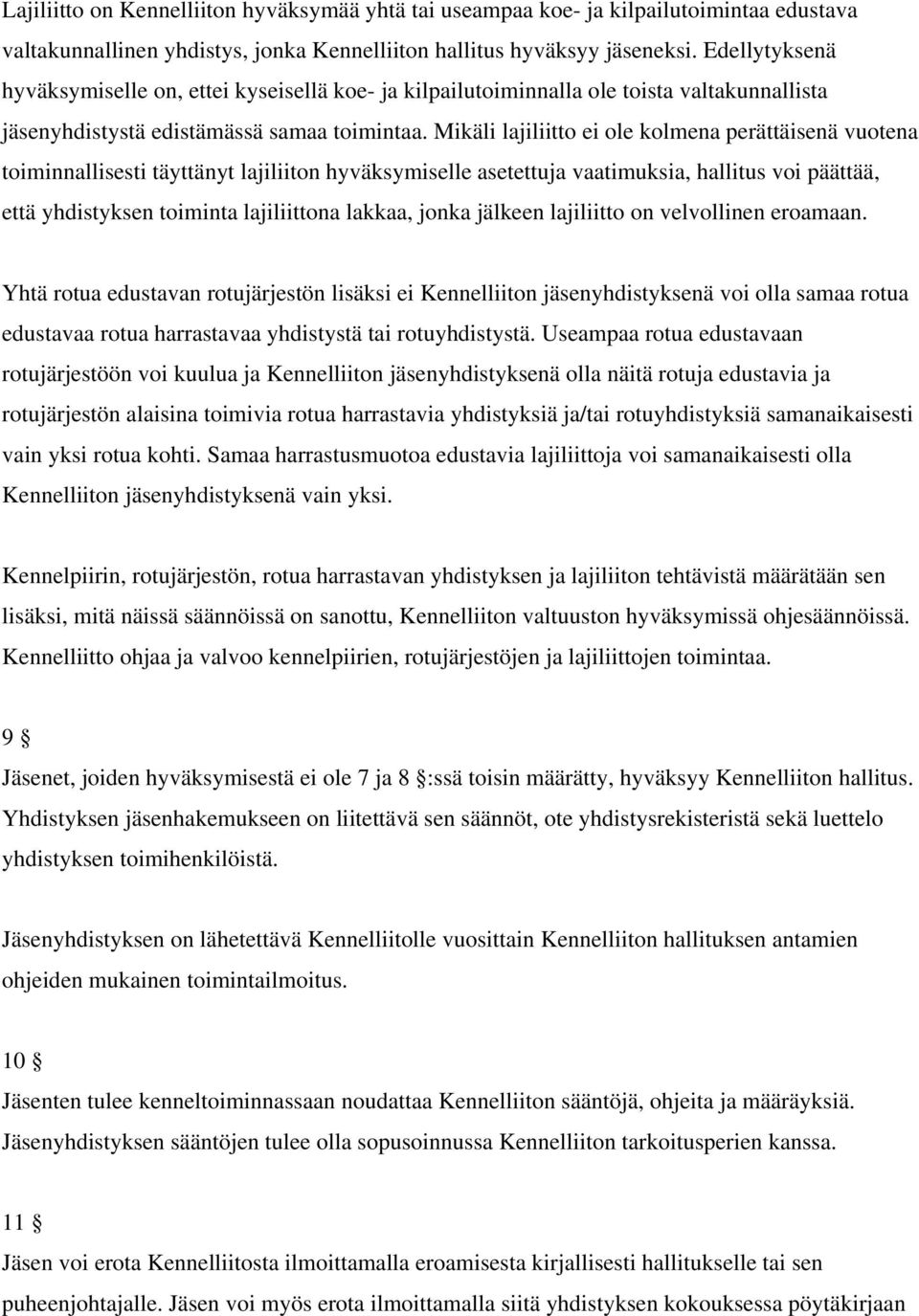 Mikäli lajiliitto ei ole kolmena perättäisenä vuotena toiminnallisesti täyttänyt lajiliiton hyväksymiselle asetettuja vaatimuksia, hallitus voi päättää, että yhdistyksen toiminta lajiliittona lakkaa,