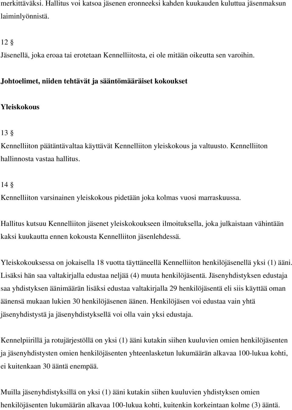 14 Kennelliiton varsinainen yleiskokous pidetään joka kolmas vuosi marraskuussa.