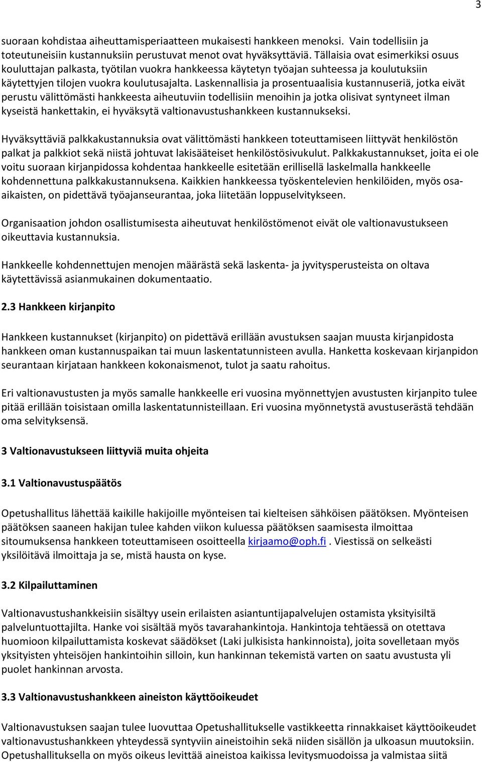 Laskennallisia ja prosentuaalisia kustannuseriä, jotka eivät perustu välittömästi hankkeesta aiheutuviin todellisiin menoihin ja jotka olisivat syntyneet ilman kyseistä hankettakin, ei hyväksytä