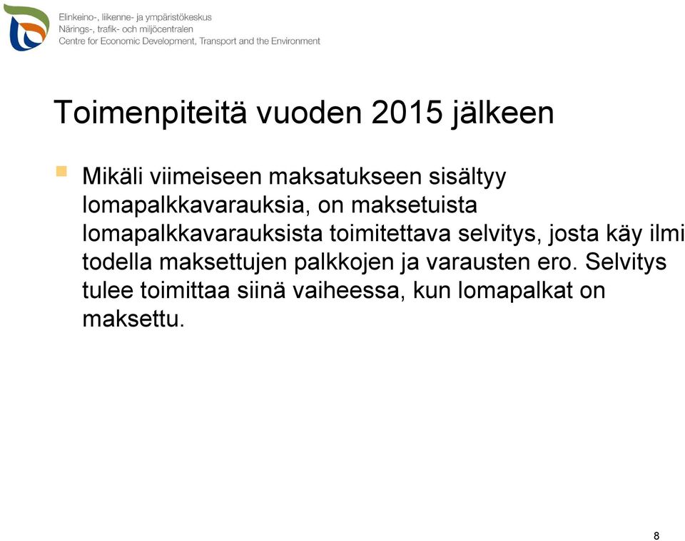 toimitettava selvitys, josta käy ilmi todella maksettujen palkkojen ja