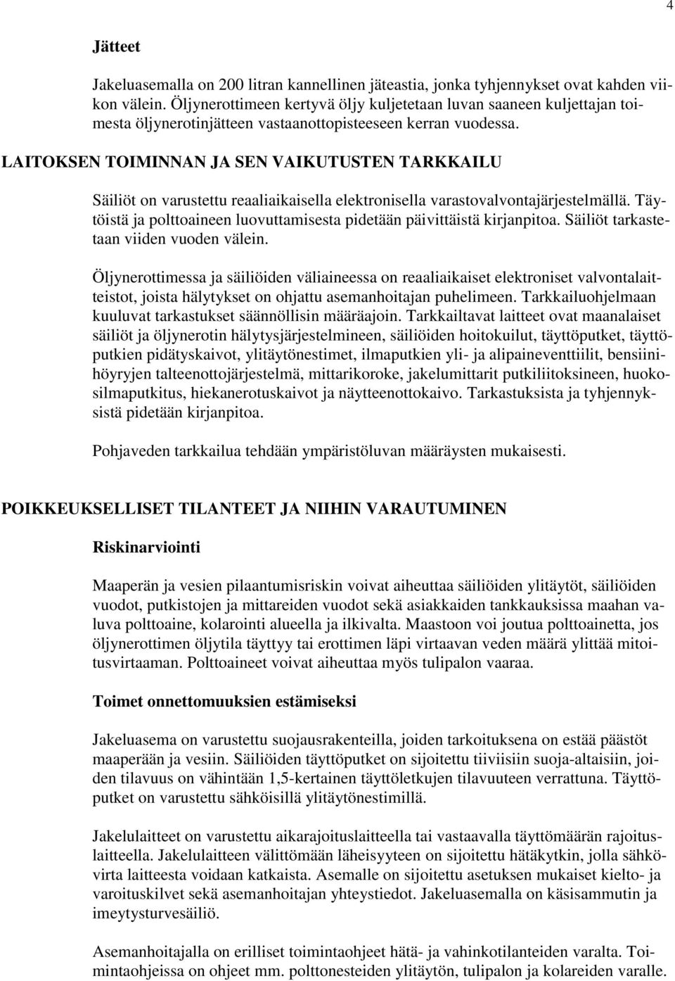 LAITOKSEN TOIMINNAN JA SEN VAIKUTUSTEN TARKKAILU Säiliöt on varustettu reaaliaikaisella elektronisella varastovalvontajärjestelmällä.