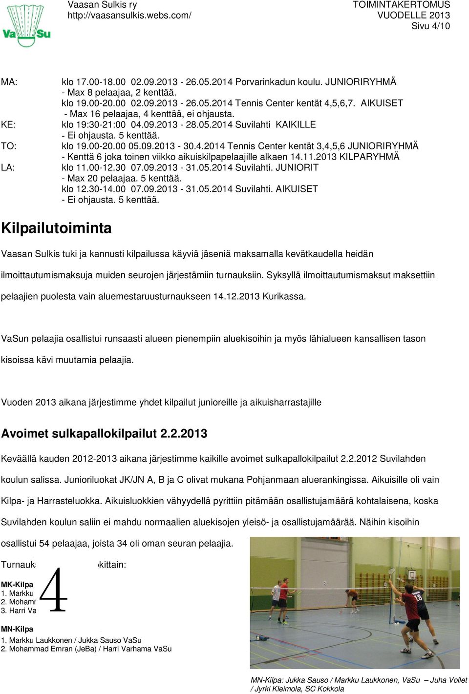 11.2013 KILPARYHMÄ klo 11.00-12.30 07.09.2013-31.05.2014 Suvilahti. JUNIORIT - Max 20 pelaajaa. 5 kenttää.