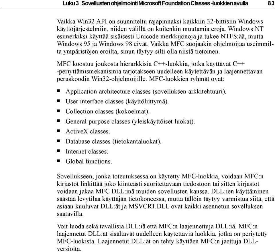 Vaikka MFC suojaakin ohjelmoijaa useimmilta ympäristöjen eroilta, sinun täytyy silti olla niistä tietoinen.