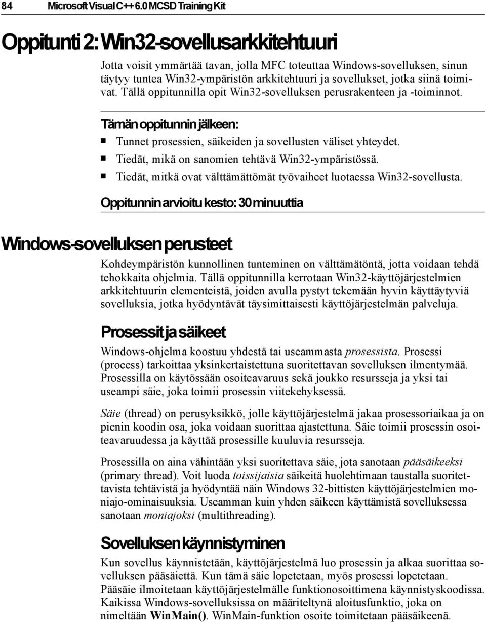 jotka siinä toimivat. Tällä oppitunnilla opit Win32-sovelluksen perusrakenteen ja -toiminnot. Tämän oppitunnin jälkeen: Tunnet prosessien, säikeiden ja sovellusten väliset yhteydet.