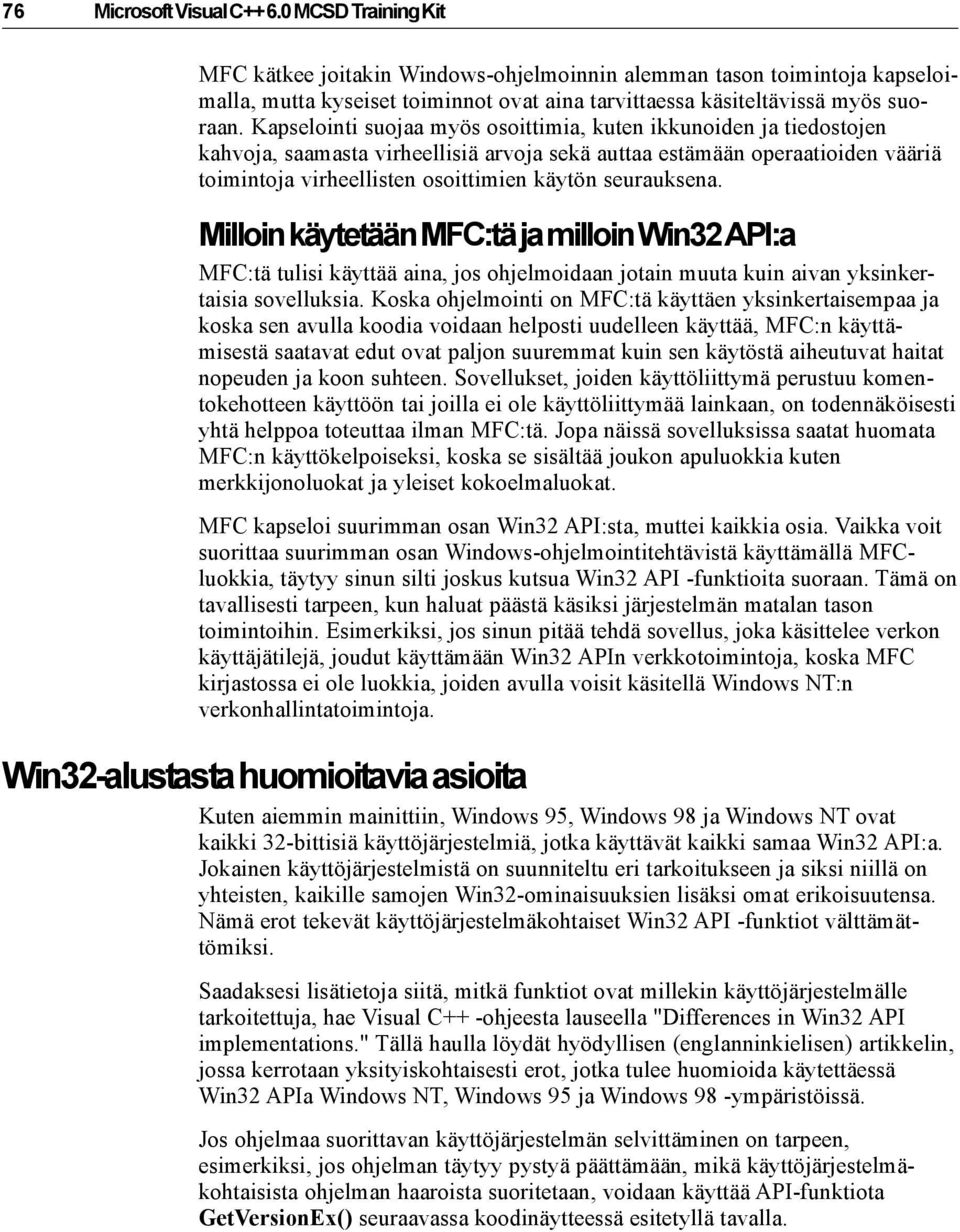 Kapselointi suojaa myös osoittimia, kuten ikkunoiden ja tiedostojen kahvoja, saamasta virheellisiä arvoja sekä auttaa estämään operaatioiden vääriä toimintoja virheellisten osoittimien käytön