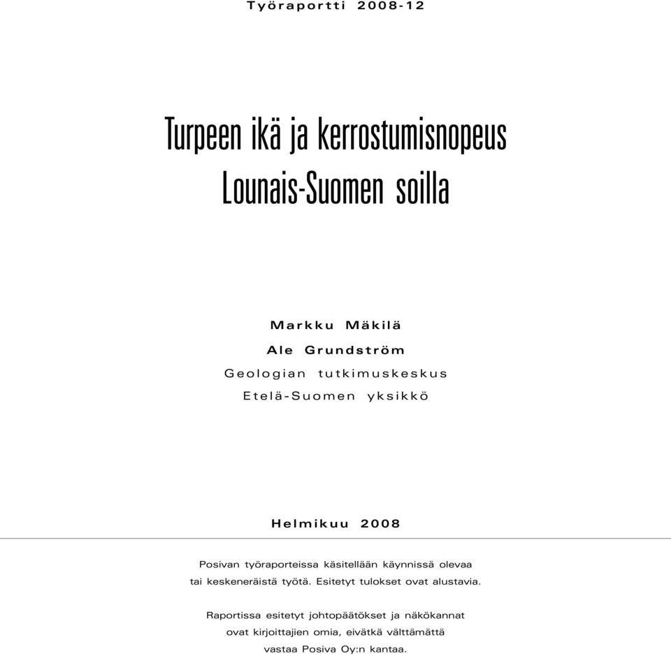 käsitellään käynnissä olevaa tai keskeneräistä työtä. Esitetyt tulokset ovat alustavia.