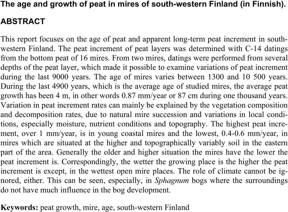 From two mires, datings were performed from several depths of the peat layer, which made it possible to examine variations of peat increment during the last 9000 years.