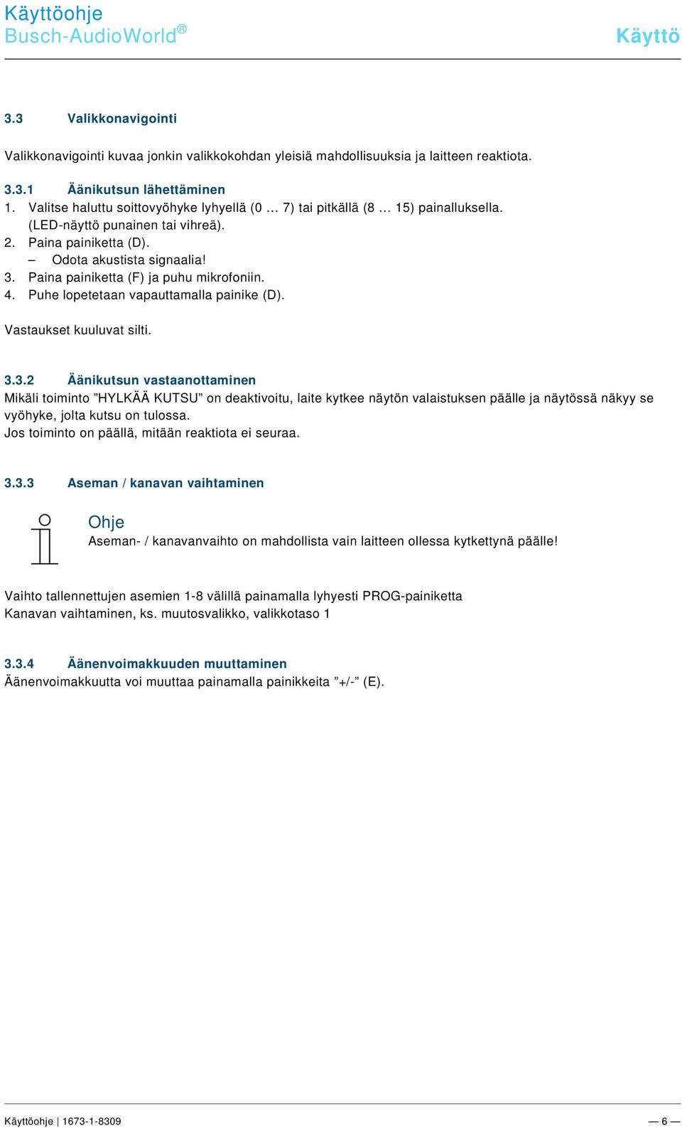 9\mod_1268898668093_0.docx @ 184562 @ 3 @ 1 Busch-udioWorld Käyttö Pos: 22 /#Neustruktur#/Online-Dokumentation (+KNX)/Überschriften (--> Für alle Dokumente <--)/2.