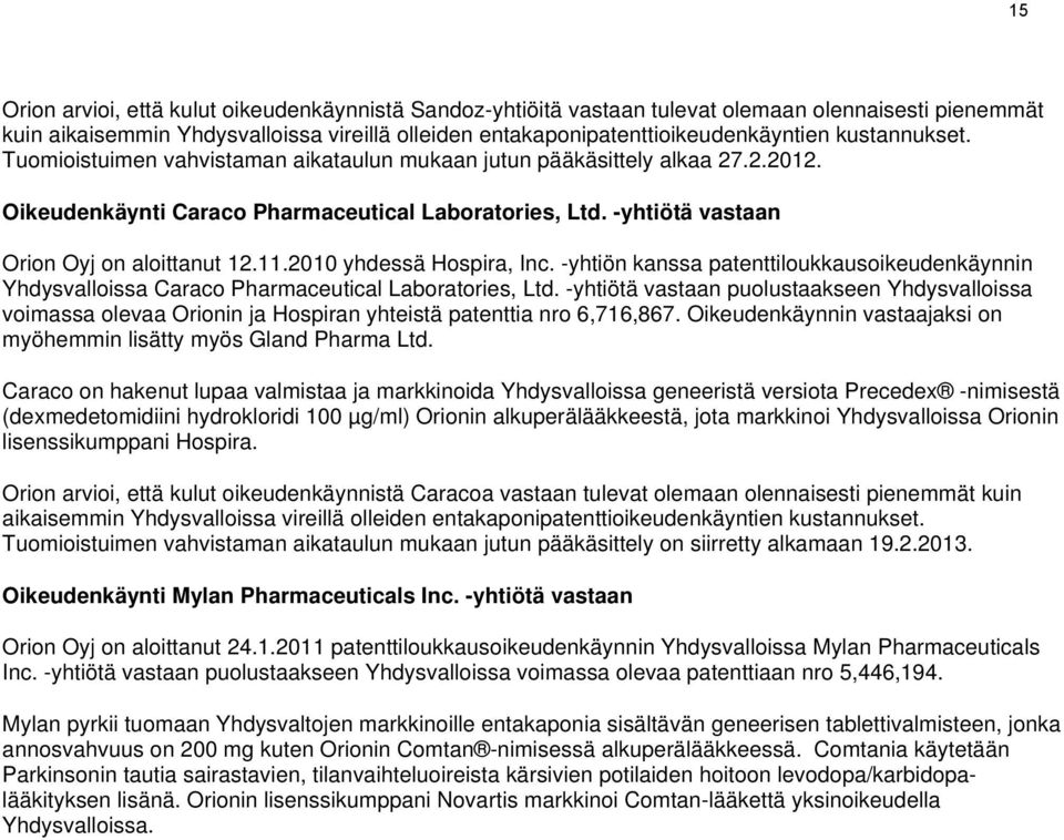 2010 yhdessä Hospira, Inc. -yhtiön kanssa patenttiloukkausoikeudenkäynnin Yhdysvalloissa Caraco Pharmaceutical Laboratories, Ltd.