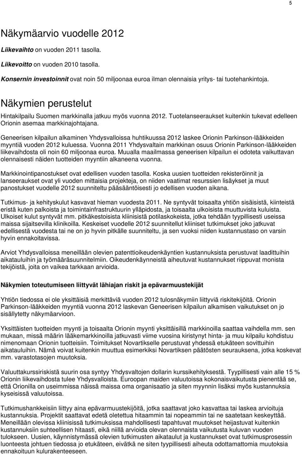 Geneerisen kilpailun alkaminen Yhdysvalloissa huhtikuussa 2012 laskee Orionin Parkinson-lääkkeiden myyntiä vuoden 2012 kuluessa.