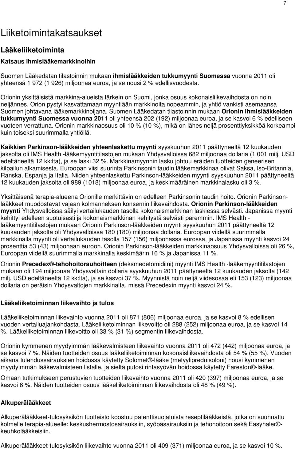 Orion pystyi kasvattamaan myyntiään markkinoita nopeammin, ja yhtiö vankisti asemaansa Suomen johtavana lääkemarkkinoijana.