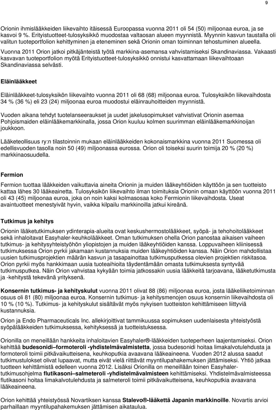 Vuonna 2011 Orion jatkoi pitkäjänteistä työtä markkina-asemansa vahvistamiseksi Skandinaviassa.